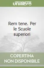Rem tene. Per le Scuole superiori Nuova Collezione