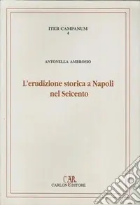 Esclusivo L‘erudizione storica a Napoli nel Seicento. I manoscritti di interesse medievistico nel Fondo brancacciano della Biblioteca nazionale di Napoli