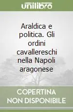 Reso Gratuito Araldica e politica. Gli ordini cavallereschi nella Napoli aragonese