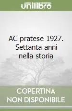 Nuovo Arrivo AC pratese 1927. Settanta anni nella storia