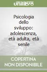Quantità Limitata Psicologia dello sviluppo adolescenza, età adulta, età senile