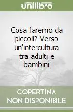 Miglior Prezzo Cosa faremo da piccoli? Verso un‘intercultura tra adulti e bambini