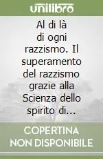 Vendita Finale Al di là di ogni razzismo. Il superamento del razzismo grazie alla Scienza dello spirito di Rudolf Steiner
