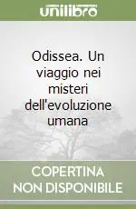 Affare Odissea. Un viaggio nei misteri dell‘evoluzione umana