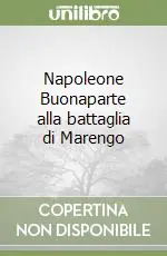 Napoleone Buonaparte alla battaglia di Marengo Super Prezzo