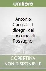 Antonio Canova. I disegni del Taccuino di Possagno Vendita Finale