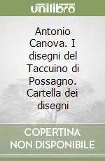 Antonio Canova. I disegni del Taccuino di Possagno. Cartella dei disegni Ultime Pezzi
