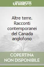 Offerta Speciale Altre terre. Racconti contemporanei del Canada anglofono