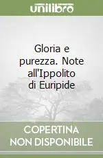 Solo Oggi Gloria e purezza. Note all‘Ippolito di Euripide
