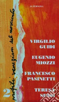 Profili veneziani del Novecento. Vol. 2 Virgilio Guidi, Eugenio Miozzi, Francesco Pasinetti, Teresa Sensi Compra Adesso