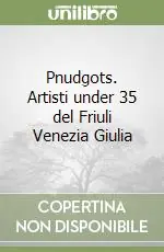 Pnudgots. Artisti under 35 del Friuli Venezia Giulia Prezzo Conveniente