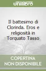 Direttamente Dal Produttore Il battesimo di Clorinda. Eros e religiosità in Torquato Tasso