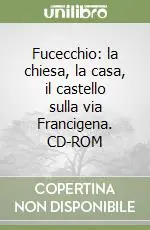 Fucecchio la chiesa, la casa, il castello sulla via Francigena. CD-ROM Compra Adesso