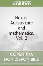 Nexus. Architecture and mathematics. Vol. 2 Novità