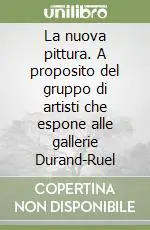 Ordina Subito La nuova pittura. A proposito del gruppo di artisti che espone alle gallerie Durand-Ruel
