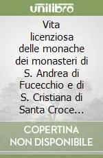 Promozione Vita licenziosa delle monache dei monasteri di S. Andrea di Fucecchio e di S. Cristiana di Santa Croce sull‘Arno (XVI secolo)