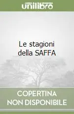 Le stagioni della SAFFA Affare