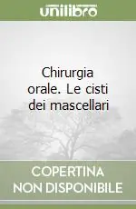 Chirurgia orale. Le cisti dei mascellari Offerta