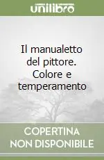 Il manualetto del pittore. Colore e temperamento Subito Disponibile