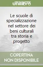 Reso Gratuito Le scuole di specializzazione nel settore dei beni culturali tra storia e progetto