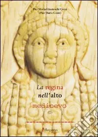 Quantità Limitata La regina nell‘alto Medioevo. Vol. 1