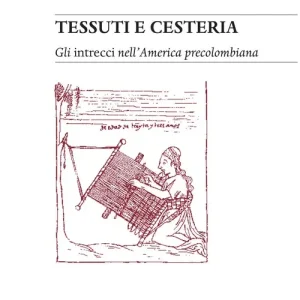 Popolare Tessuti e cesteria. Gli intrecci nell‘America precolombiana