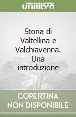 Storia di Valtellina e Valchiavenna. Una introduzione Ultime Pezzi