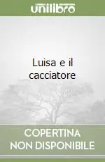 Ultime Pezzi Luisa e il cacciatore
