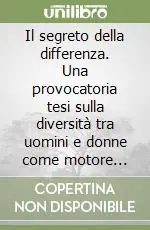 Il segreto della differenza. Una provocatoria tesi sulla diversità tra uomini e donne come motore dello sviluppo Popolare