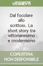 Esclusivo Dal focolare allo scrittoio. La short story tra vittorianesimo e modernismo
