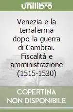 Super Prezzo Venezia e la terraferma dopo la guerra di Cambrai. Fiscalità e amministrazione (1515-1530)