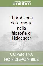 Il problema della morte nella filosofia di Heidegger Subito Disponibile