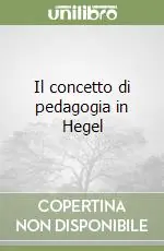 Il concetto di pedagogia in Hegel Acquista Ora