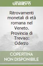 Ritrovamenti monetali di età romana nel Veneto. Provincia di Treviso Oderzo Soddisfatti O Rimborsati