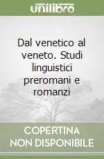 Dal venetico al veneto. Studi linguistici preromani e romanzi Prezzo Scontato
