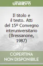 Ordina Subito Il titolo e il testo. Atti del 15º Convegno interuniversitario (Bressanone, 1987)