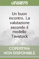 Nuovo Arrivo Un buon incontro. La valutazione secondo il modello Tavistock