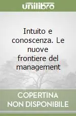 Più Venduto Intuito e conoscenza. Le nuove frontiere del management