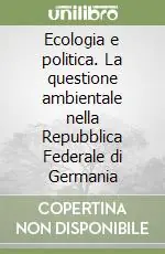 Prezzo Ridotto Ecologia e politica. La questione ambientale nella Repubblica Federale di Germania