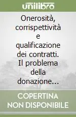 Onerosità, corrispettività e qualificazione dei contratti. Il problema della donazione mista Subito Disponibile