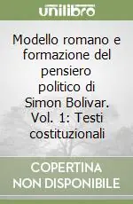 Modello romano e formazione del pensiero politico di Simon Bolivar. Vol. 1 Testi costituzionali Prezzo Di Fabbrica