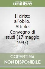 Ultima Occasione Il diritto all‘oblio. Atti del Convegno di studi (17 maggio 1997)