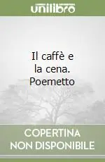 Miglior Prezzo Il caffè e la cena. Poemetto