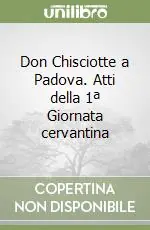 Don Chisciotte a Padova. Atti della 1ª Giornata cervantina Offerta Speciale