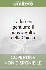 Occasione Imperdibile La lumen gentium il nuovo volto della Chiesa