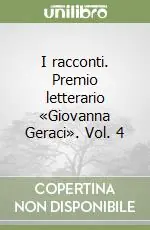 I racconti. Premio letterario «Giovanna Geraci». Vol. 4 Vendita Finale