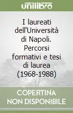 I laureati dell‘Università di Napoli. Percorsi formativi e tesi di laurea (1968-1988) Saldi