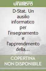 D-Stat. Un ausilio informatico per l‘insegnamento e l‘apprendimento della statistica descrittiva. Con CD-ROM Popolare