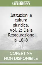 Ultima Occasione Istituzioni e cultura giuridica. Vol. 2 Dalla Restaurazione al 1848