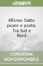 Alfonso Gatto picaro e poeta. Tra Sud e Nord Prezzo Ridotto